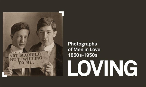 LOVING: Photographs of Men in Love 1850s-1950s