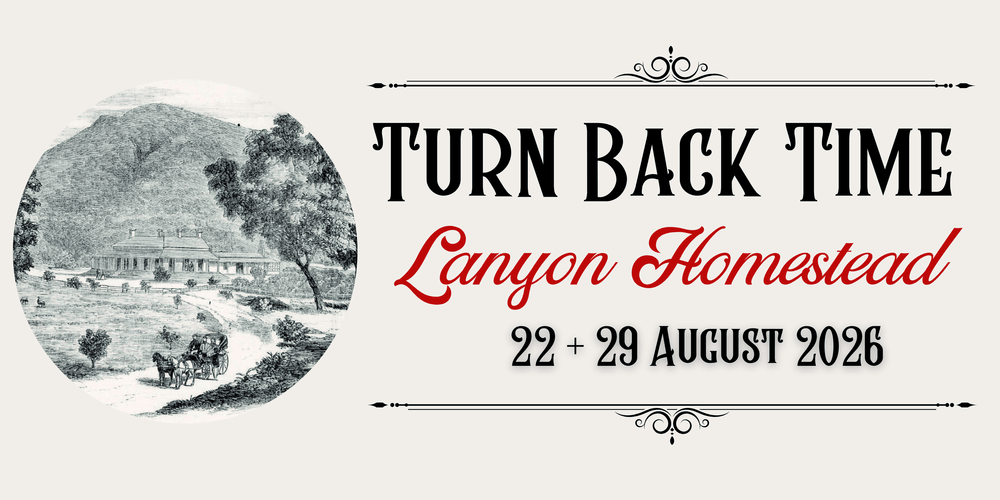 Turn Back Time at Lanyon Homestead 2026